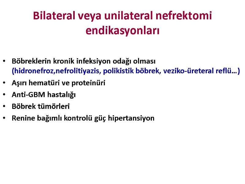 Bilateral veya unilateral nefrektomi endikasyonları  Böbreklerin kronik infeksiyon odağı olması (hidronefroz,nefrolitiyazis, polikistik böbrek,